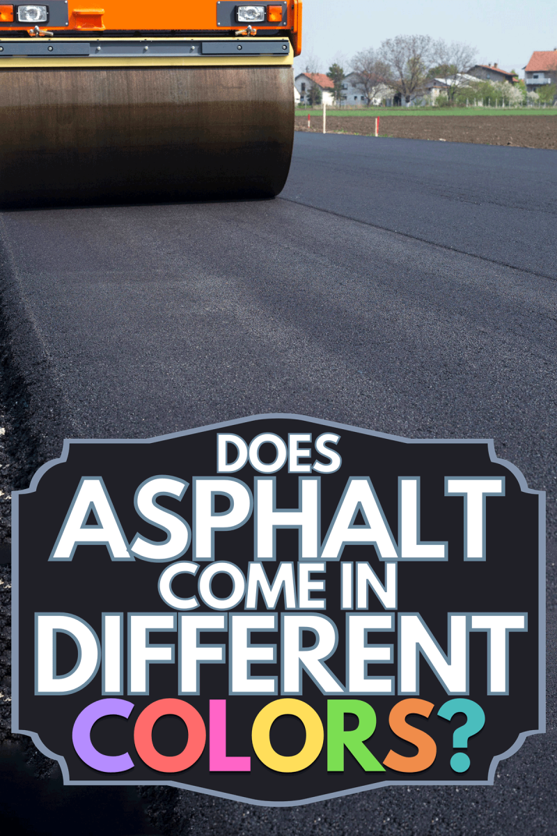 Machine flattening new layer of asphalt, Does Asphalt Come In Different Colors?