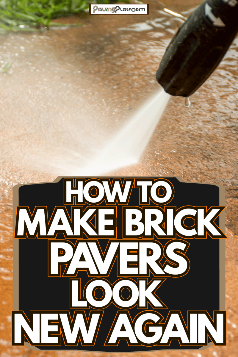 Using a power sprayer to clean the pavers, How To Make Brick Pavers Look New Again