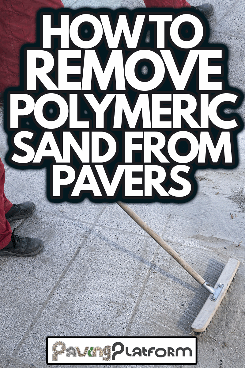 Install polymeric sand by brooming it into the paver joints during construction works, How To Remove Polymeric Sand From Pavers