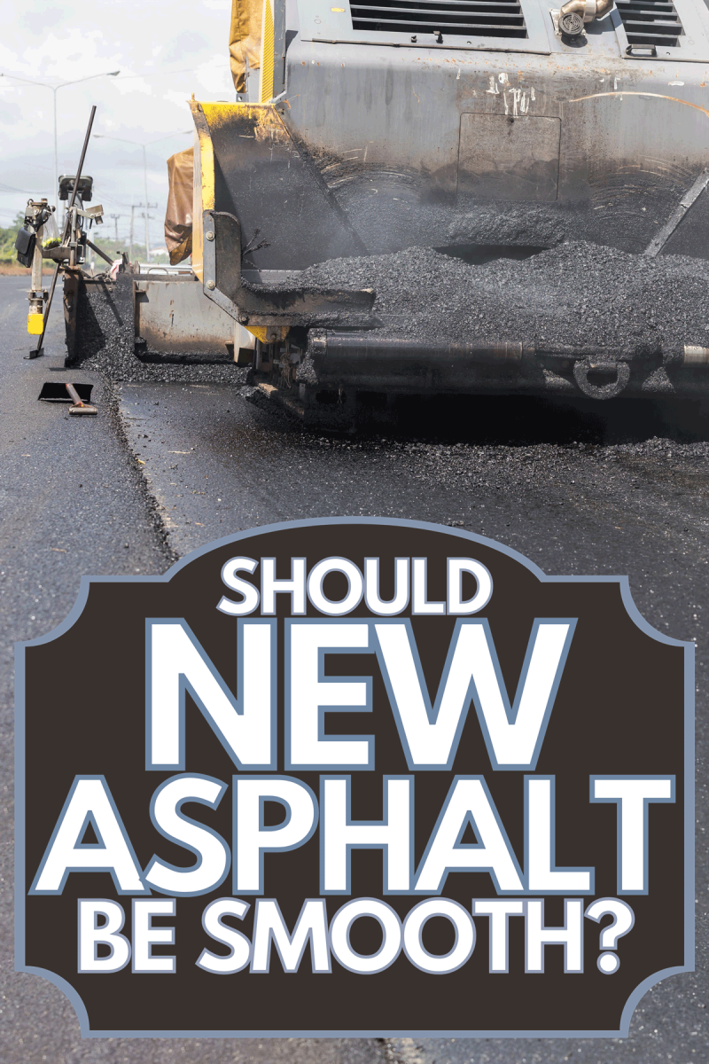 Worker building new asphalt road on the new road construction site, Should New Asphalt Be Smooth?