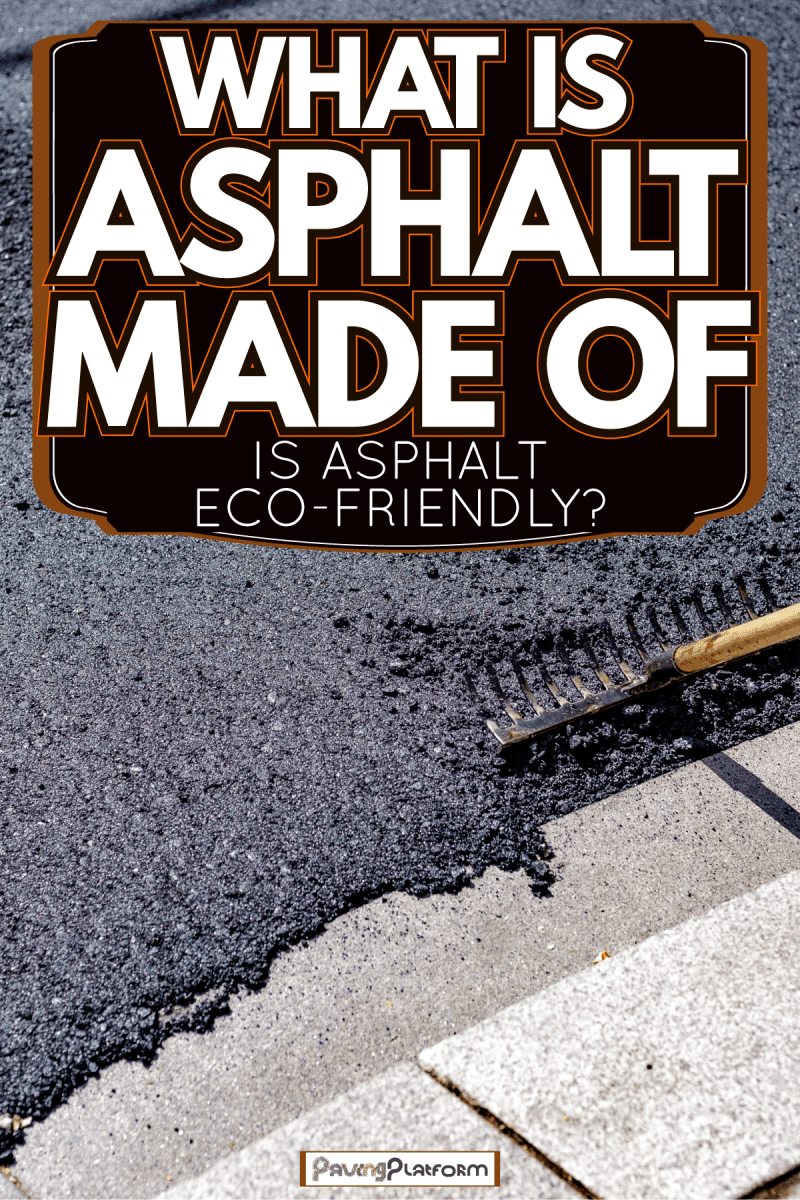 Worker raking the newly laid asphalt for the compactor, What Is Asphalt Made Of - Is Asphalt Eco-Friendly?