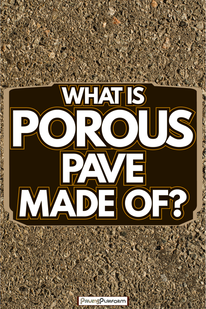 Brown porous pavement, What Is Porous Pave Made Of?