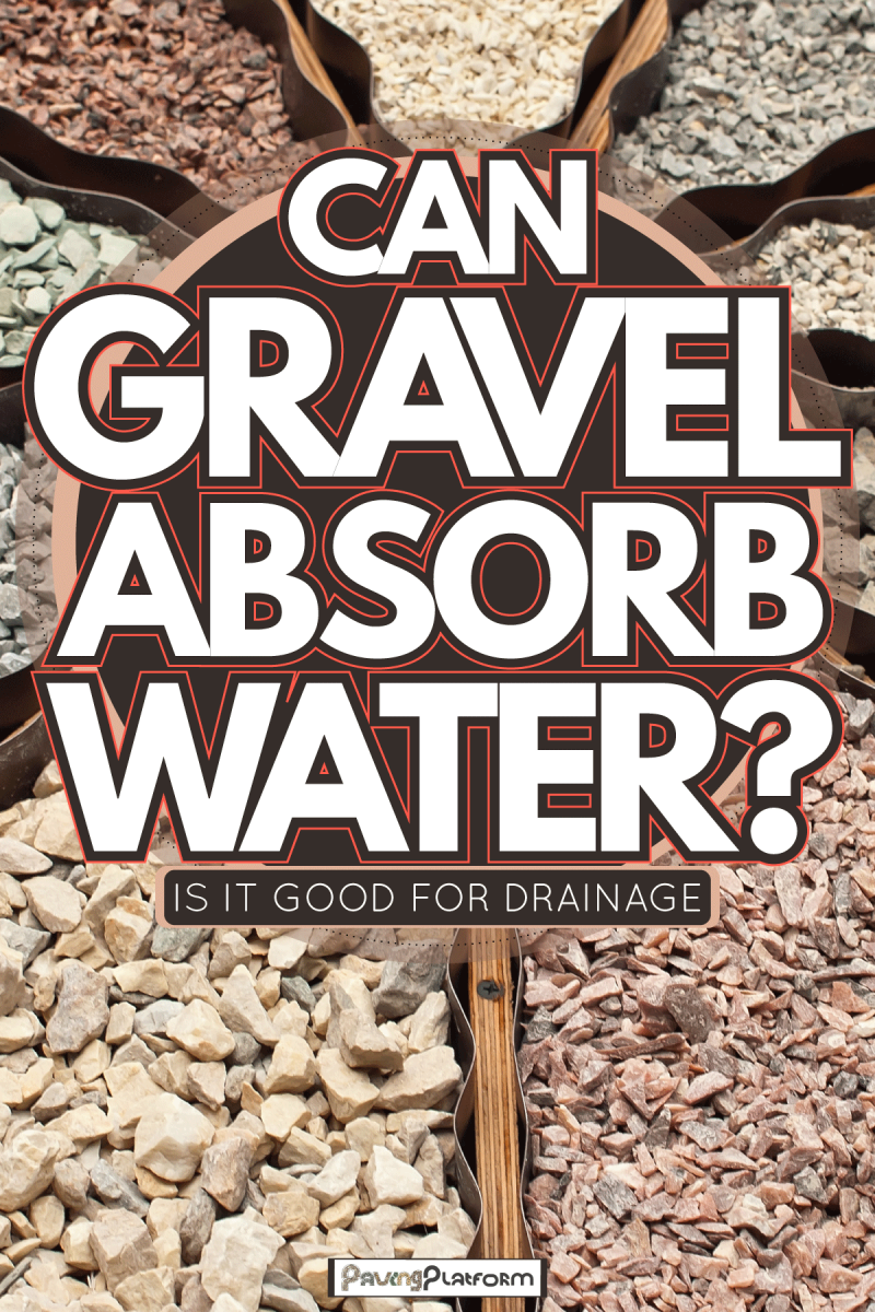 Types of gravel that is good for drainage system, Can Gravel Absorb Water? Is It Good For Drainage