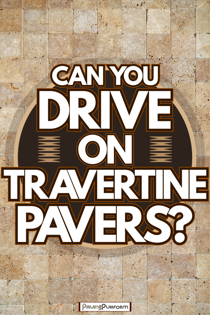 Small proportionate tile travertine used as pavers, Can You Drive On Travertine Pavers?