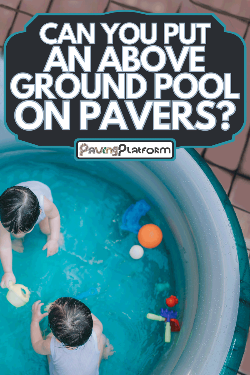 Boys playing in inflatable swimming pool during summer at backyard of house, Can You Put An Above Ground Pool On Pavers?