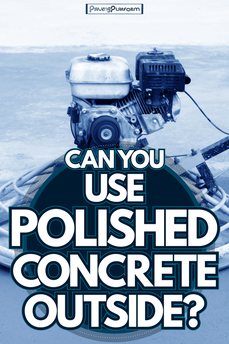 A concrete polishing machine, Can You Use Polished Concrete Outside?