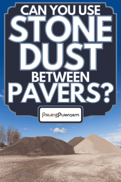 Piles of gravel and stone dust at construction site, Can You Use Stone Dust Between Pavers?