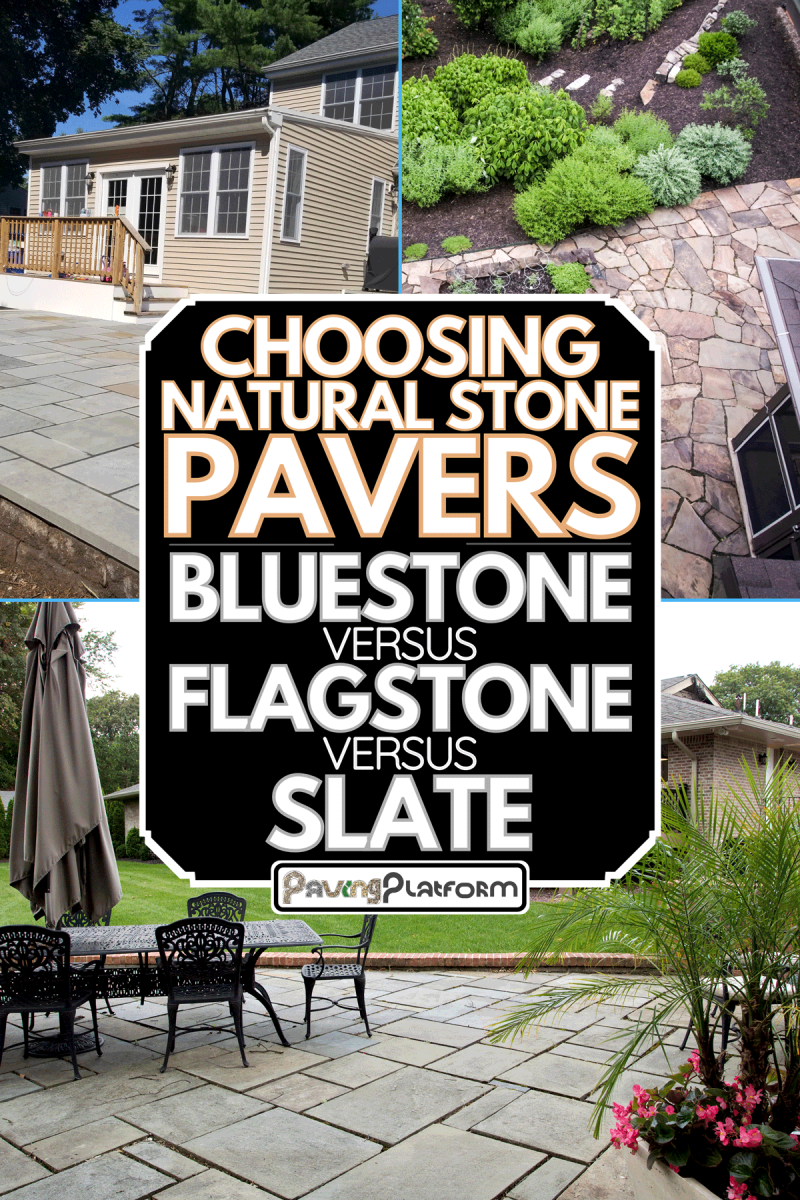 Comparison between bluestone, flagstone and slate paver, Choosing Natural Stone Pavers: Bluestone Vs. Flagstone Vs. Slate