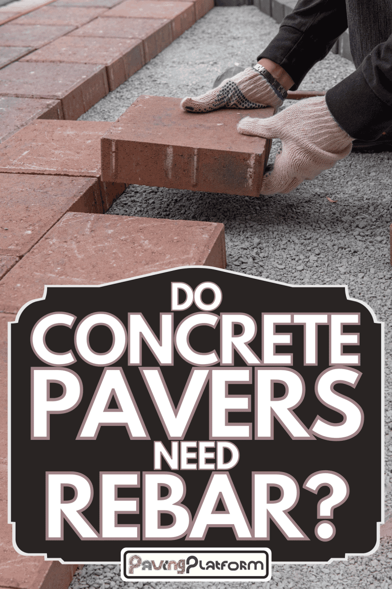 Installing paver bricks for patio in backyard, Do Concrete Pavers Need Rebar?