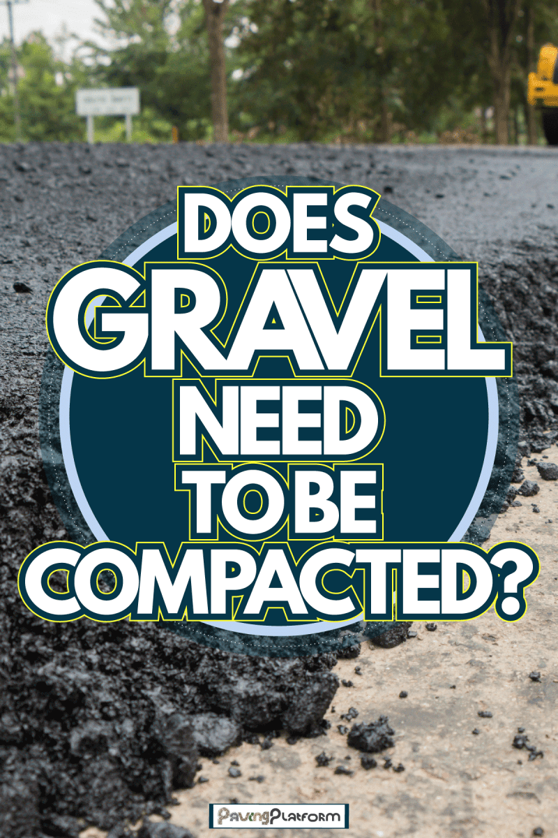 Compacted Gravel lain on ground for plain surface, Does Gravel Need To Be Compacted?
