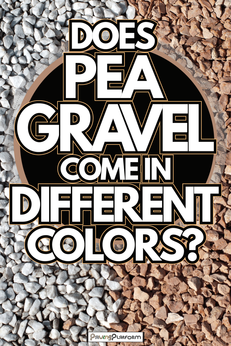 Find your prefered pea gravel for your design, Does pea gravel come in different colors?