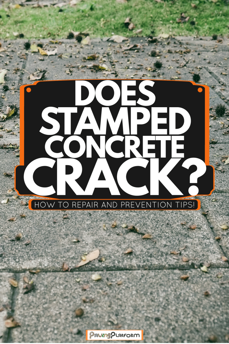 Unsightly stamped concrete cracks, DoesStampedConcreteCrack? HowToRepairAndPreventionTips!