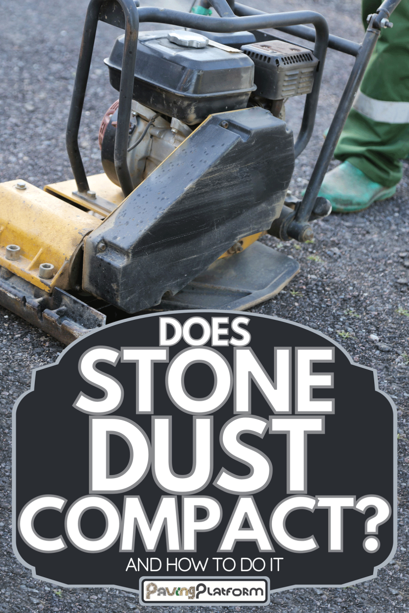 Worker uses vibratory plate compactor, Does Stone Dust Compact? [And How To Do It]