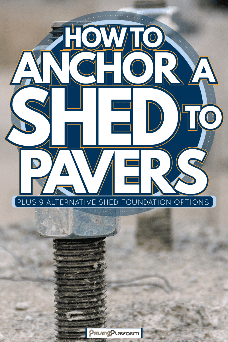 metal anchoring in pavers, How to Anchor A Shed To Pavers Plus 9 Alternative Shed foundation options!