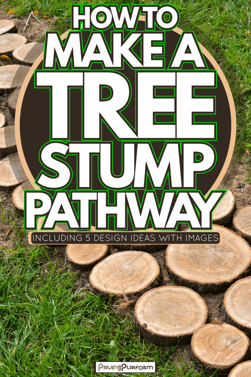 Main Highlight of wood pathway for you outdoor design, How To Make A Tree Stump Pathway Including 5 Design Ideas With Images