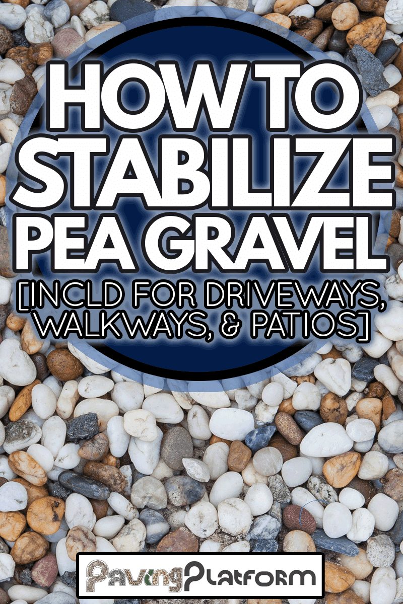 Background of colorful pea gravel of different shape and size, How To Stabilize Pea Gravel [Incld For Driveways, Walkways, & Patios]