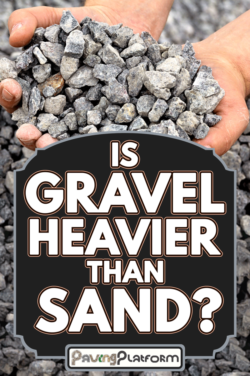 Strong arms holding a bunch full of rubble, Is Gravel Heavier Than Sand?