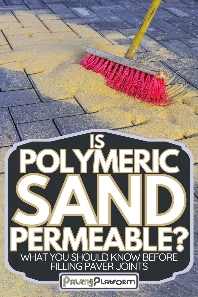 Sweeping in joint sand on a construction site, Is Polymeric Sand Permeable? [What You Should Know Before Filling Paver Joints]