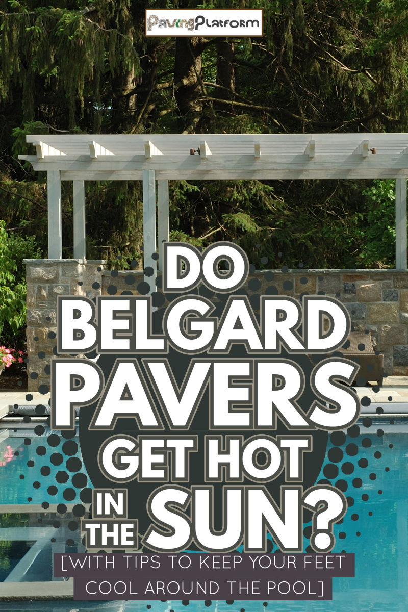 Pretty pool and Pergola - Do Belgard Pavers Get Hot In The Sun [With Tips To Keep Your Feet Cool Around The Pool]