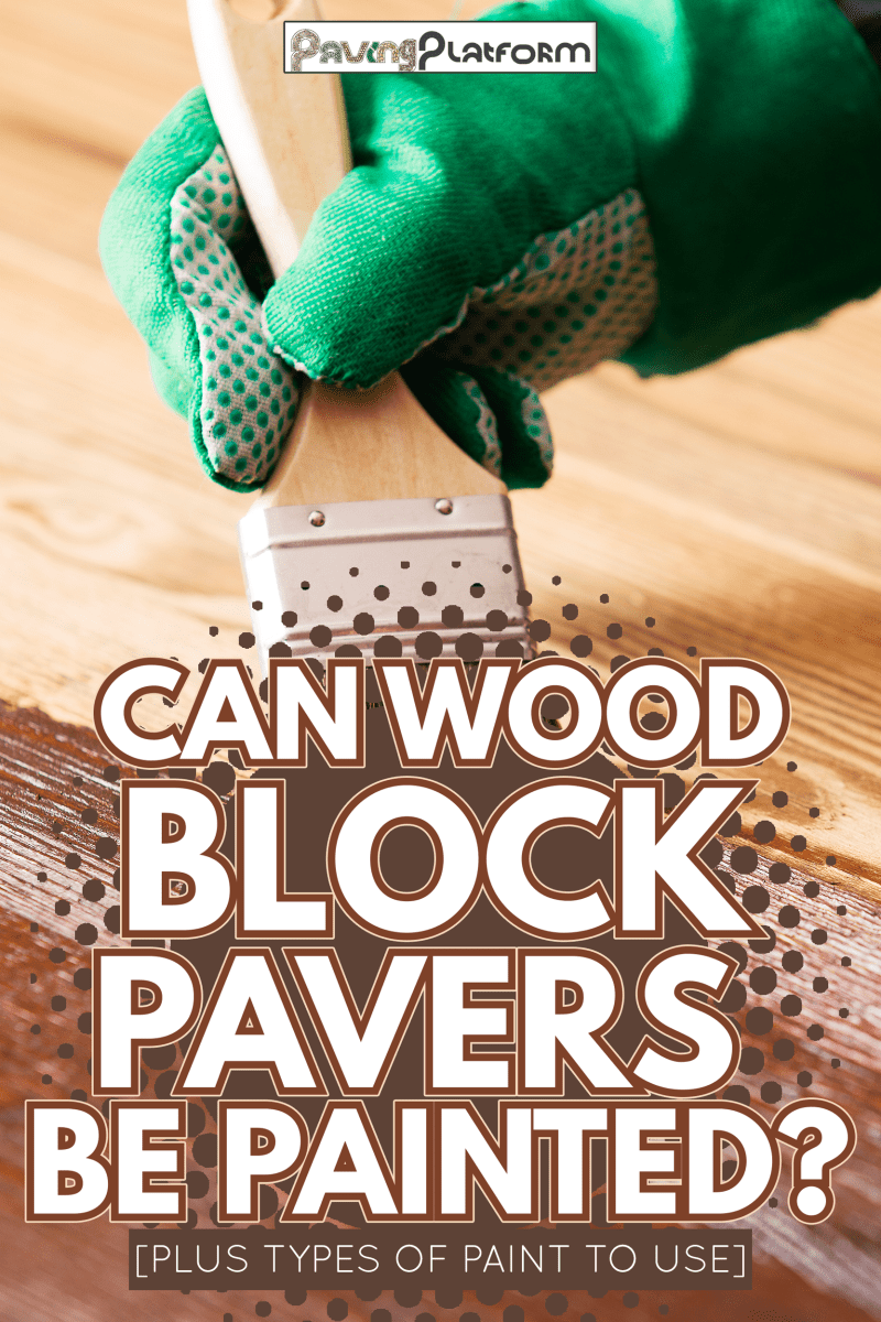 Painting and wood maintenance oil-wax - Can Wood Block Pavers Be Painted? [Plus Types of Paint To Use]