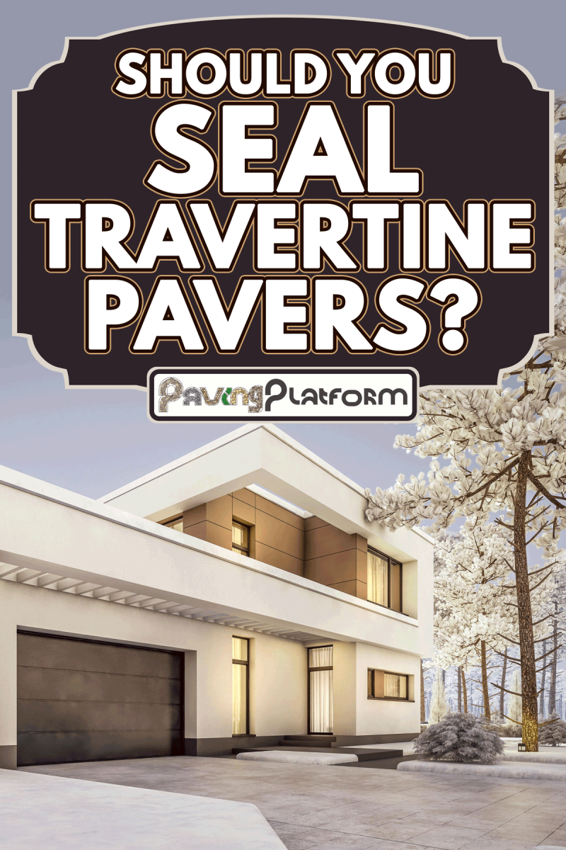 Modern cozy house with garage, Should You Seal Travertine Pavers?