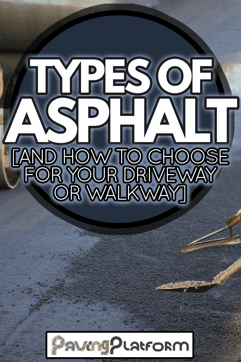 Two manual workers helping to level the asphalt surface for a steamroller to press, Types Of Asphalt [And How To Choose For Your Driveway Or Walkway]