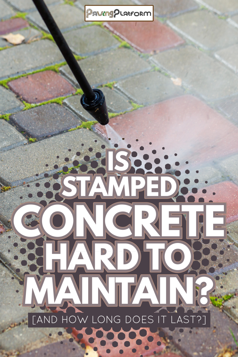 pavement cleaning with high pressure washer - Is Stamped Concrete Hard To Maintain [And How Long Does It Last]