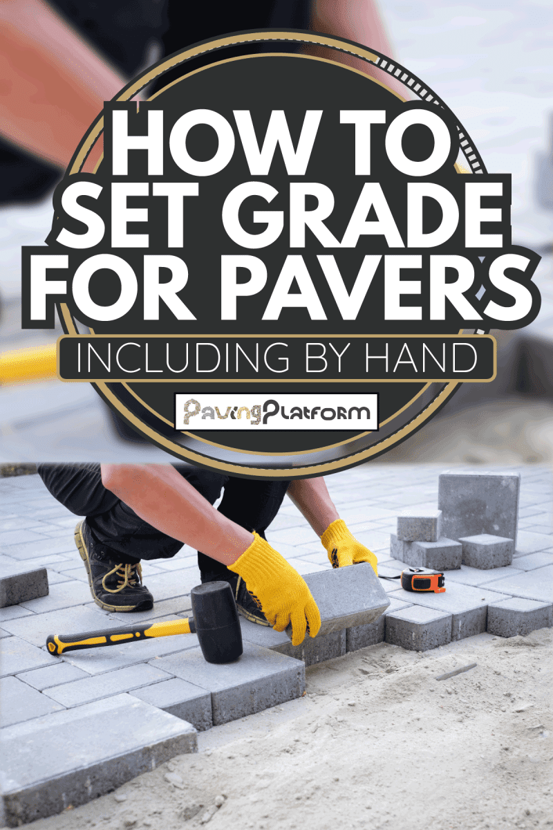 laying paving stones. Garden brick pathway paving by professional paver worker. How To Set Grade For Pavers [Including By Hand]